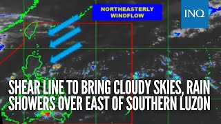 Pagasa: Shear line to bring cloudy skies, rain showers over east of southern Luzon