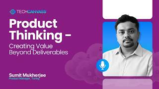 Product Thinking - Creating Value Beyond Deliverables | Techcanvass