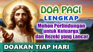 DOA PAGI LENGKAP ( Doakan Tiap Hari untuk PERLINDUNNGAN KELUARGA \u0026 KELANCARAN REZEKI ) | Doa Katolik