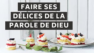 Faire ses délices de la Parole de Dieu