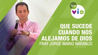 Que sucede cuando nos alejamos de Dios, Fray Jorge Mario Naranjo - Tele VID