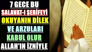 7 GECE BU SALAVAT I ŞERİFEYİ OKUYANIN DİLEK VE ARZULARI KABUL OLUR ALLAH'IN İZNİYLE