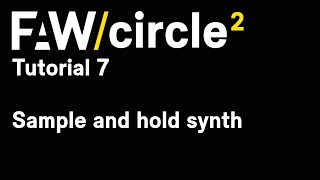 FAW Circle2 Sound Design Tutorial 7 - Sample and Hold Synth Effects