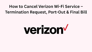How to Cancel Verizon Wi-Fi Service – Termination Request, Port-Out & Final Bill