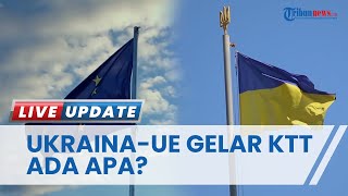 Perang Memanas, Ukraina dan Uni Eropa Bakal Gelar KTT Februari Mendatang, Ternyata Ini yang Dibahas