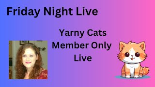 F.N.L #167 Yarny Cats Member Only Live