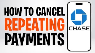 How to Cancel Repeating or Recurring Payments on Chase App (2026) ✅