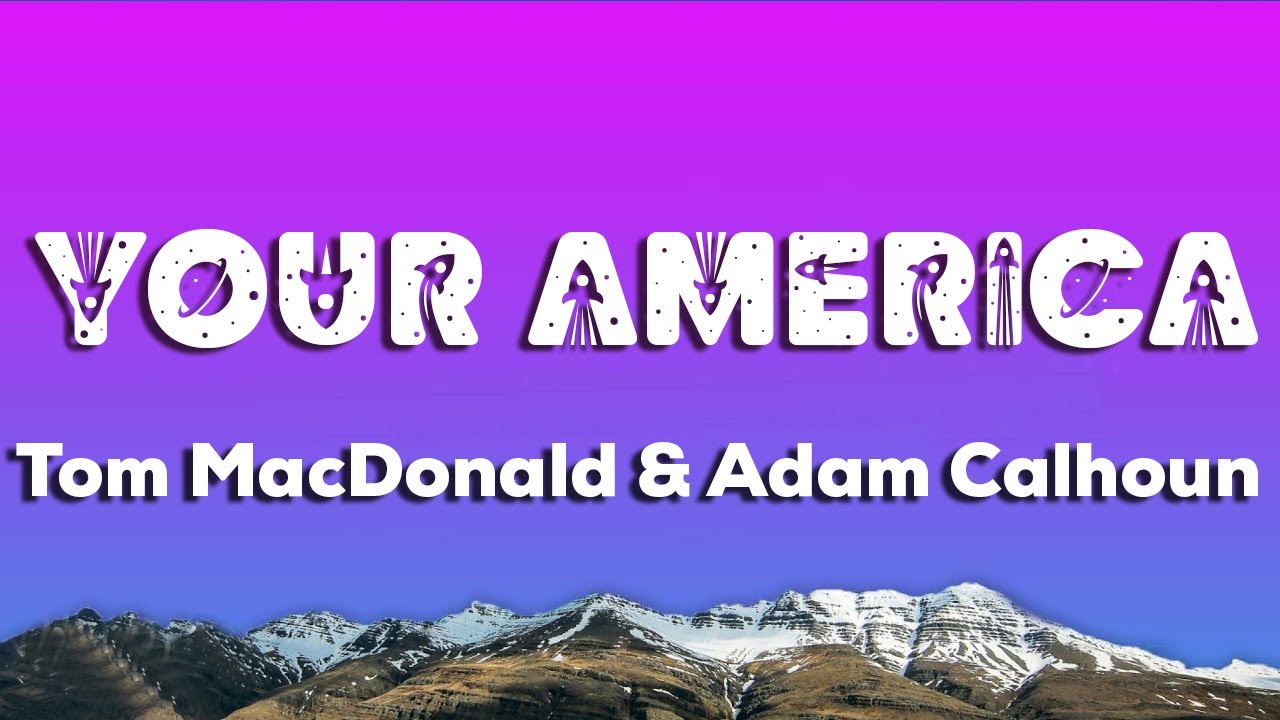 Tom Macdonald Your America Lyrics Ft Adam Calhoun Youtube Music