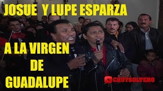 LUPE ESPARZA Y JOSUE LE CANTAN A LA VIRGEN DE GUADALUPE