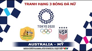 [SOI KÈO BÓNG ĐÁ] Australia vs Mỹ. VTV6 VTV5 trực tiếp tranh huy chương Đồng bóng đá nữ Olympic 2021