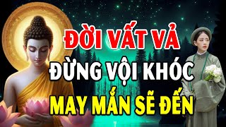 Lời Phật Dạy Đừng Khóc Vì Đời Quá Vất Vả Khổ Đau Hãy Nghe 10 Điều Này Đau Khổ Tan Biến