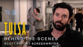 TULSA Behind-the-Scenes | Screenwriter Scott Pryor