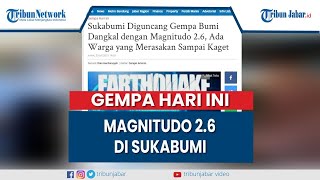 Gempa Hari Ini, Warga Sukabumi Kaget Diguncang Gempa Bumi, BMKG Catat Getaran Lindu Bermagnitudo 2.6