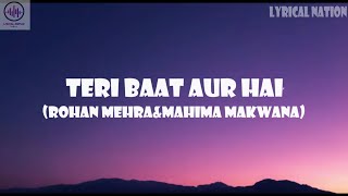 TERI BAAT AUR HAI |Rohan mehra| mahima makwana|STEBIN BEN| SUNNY INDER| Lyrics video|