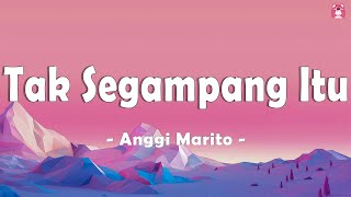 Download Anggi Marito - Tak Segampang Itu ( Lirik Lagu ) mp3