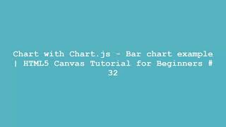Chart with Chart.js - Bar chart example | HTML5 Canvas Tutorial for Beginners #32