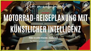 Motorrad Reiseplanung mit Künstlicher Intelligenz | besser mit dem ROWF GPT | Teil-2 für Anfänger