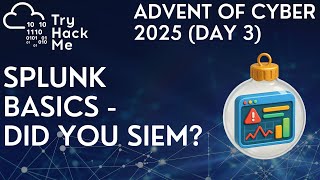 TryHackMe Advent of Cyber 2025 (Day 3): Splunk Basics - Did you SIEM?