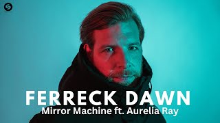 Ferreck Dawn - Mirror Machine ft. Aurelia Ray