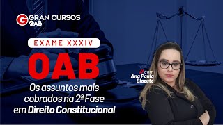 Exame XXXIV OAB - Os assuntos mais cobrados na 2ª Fase em Direito Constitucional com Ana Blazute