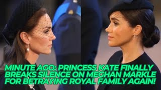 Minute Ago: Princess Kate Finally Breaks Silence On Meghan Markle for Betraying Royal Family Again!