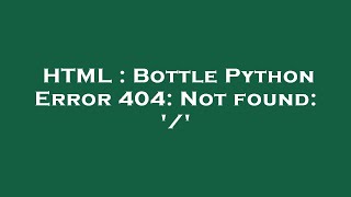 HTML : Bottle Python Error 404: Not found: '/'