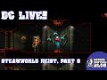 DC Live! SteamWorld Heist, Part 6