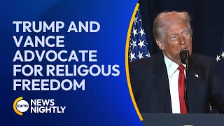 Trump and Vance Advocate for Religious Freedom and Global Protection | EWTN News Nightly