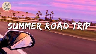 Songs for a summer road trip 🚓 Chill music hits