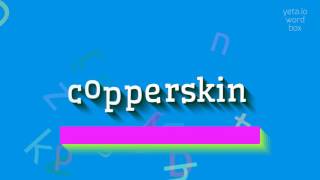 കോപ്പർസ്കിൻ എങ്ങനെ ഉച്ചരിക്കാം? (HOW TO PRONOUNCE COPPERSKIN?)