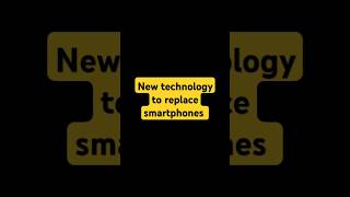 New technology to replace smartphones #endofsmartphones  #viralshorts #trendingshorts