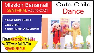 CUTE CHILD DANCE IRAJALAXMI SETHY,CL- 8 I CODE:SF /A-56/BBSR I SEMI FINAL MISSION BANAMALLI TALENT