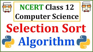 Selection Sort Algorithm: NCERT Class 12 Computer Science with Python: Chapter 5: Sorting: CBSE Exam
