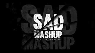 Sad Mashup 2020 | DJ BKS & YASH VISUAL |  Best Bolly Punjabi Mashup 2020