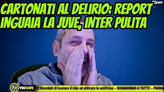 DELIRIO CARTOONS: REPORT INGUAIA SOLO LA JUVE, NIENTE DI RILEVANTE SUI CARTONATI.🤣🤣🤣🤡