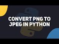 How To Convert PNG To JPEG Using Python