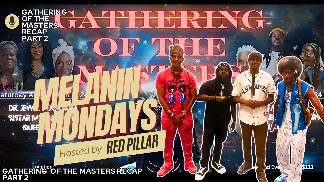 Gathering Of The Masters Recap Part 2 Melanin Mondays Feat Red Pillar