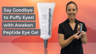 Say Goodbye to Puffy Eyes with Dermalogica Awaken Peptide Eye Gel!