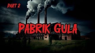 CERITA HOROR// PABRIK GULA PART 2