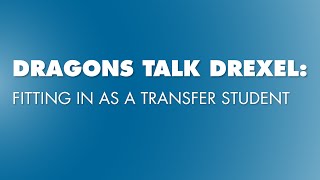 Dragons Talk Drexel: Fitting in as a Transfer Student