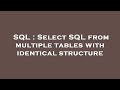 SQL : Select SQL from multiple tables with identical structure