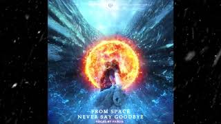 From Space - Never Say GoodBye (Original Mix)