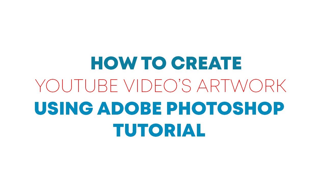 How To Create A Youtube Video's Artwork [ADOBE PHOTOSHOP TUTORIAL ...