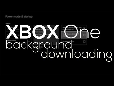Xbox One Background Downloading Xbox One Background Downloading