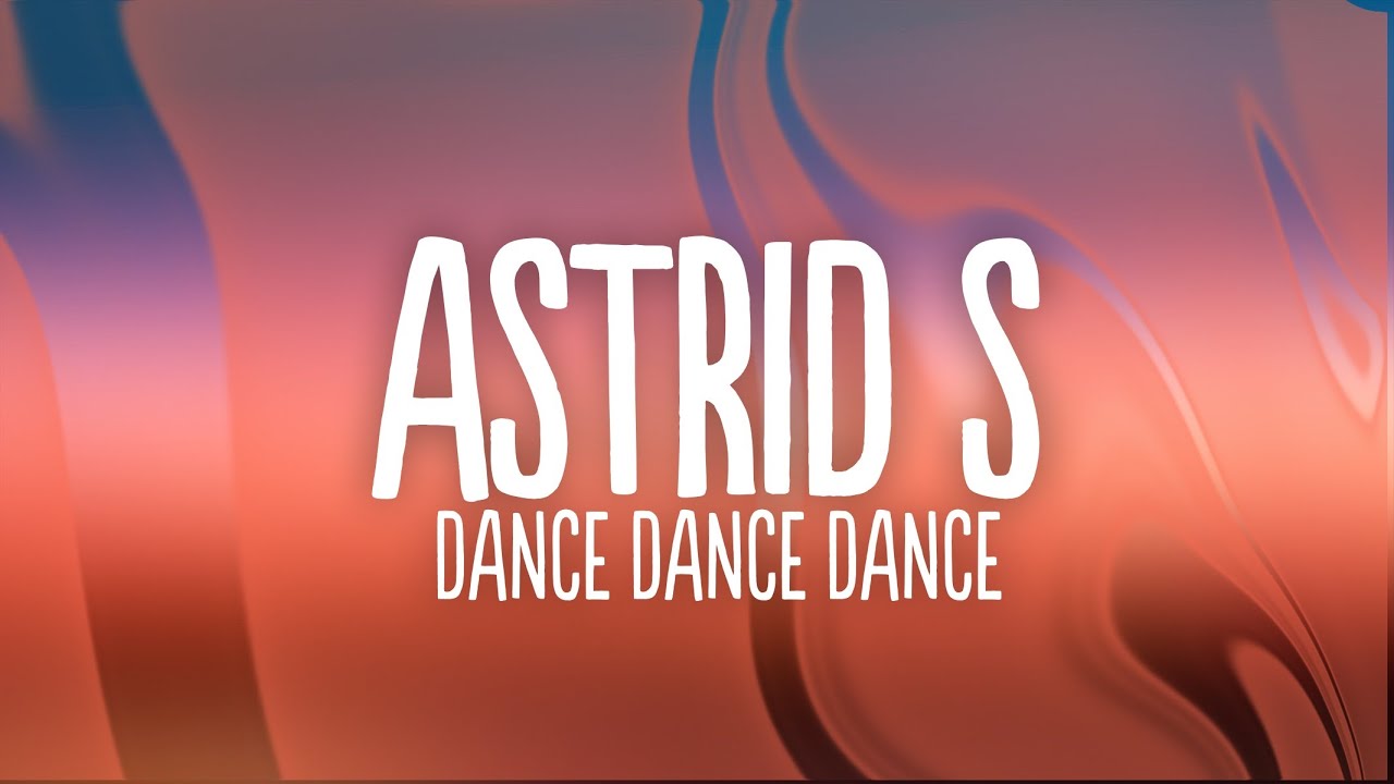 Astrid S - Dance Dance Dance (Lyrics) - YouTube