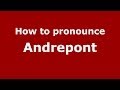 How to pronounce Andrepont (French/France) - PronounceNames.com