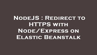 NodeJS : Redirect to HTTPS with Node/Express on Elastic Beanstalk