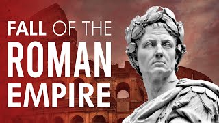 Why Did The Roman Empire Fall? - Fall Of Rome