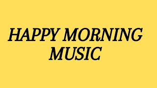 happy morning music | happy uplifting booster music High Quality