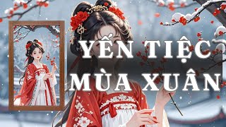 [ TRUYỆN AUDIO ] YẾN TIỆC MÙA XUÂN - FULL | GIANG TUỆ MẪN AUDIO CHỮA LÀNH | REVIEW | CỔ ĐẠI